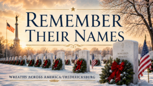Snowy cemetery scene with wreaths on veterans’ headstones and the words Remember Their Names for Wreaths Across America/Fredericksburg.