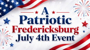 Patriotic red, white, and blue graphic with the words A Patriotic Fredericksburg July 4th Event, decorated with stars, flag elements, and fireworks.
